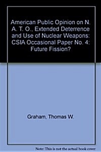 American Public Opinion on Nato, Extended Deterrence, and Use of Nuclear Weapons: Future Fission? CSIA Occasional Paper No. 4 (Paperback)