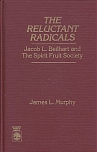 The Reluctant Radicals: Jacob Beilhart and the Spirit Fruit Society (Hardcover)
