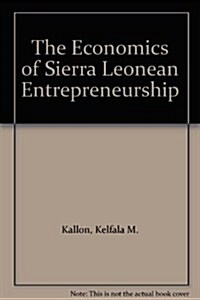 The Economics of Sierra Leonean Entrepreneurship (Hardcover)