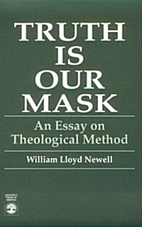 Truth Is Our Mask: An Essay on Theological Method (Paperback)