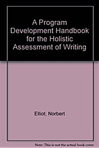 A Program Development Handbook for the Holistic Assessment of Writing (Paperback)