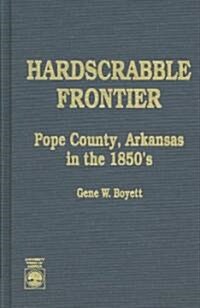 Hardscrabble Frontier: Pope County, Arkansas in the 1850s (Hardcover)