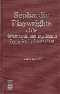 Sephardic Playwrights of the Seventeenth and Eighteenth Centuries in Amsterdam (Hardcover)