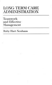 Long Term Care Administration: Teamwork and Effective Management (Hardcover)