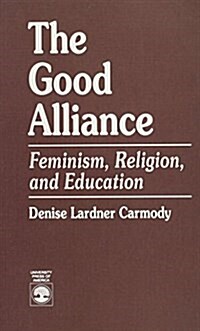 The Good Alliance: Feminism, Religion, and Education (Paperback)