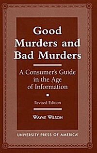 Good Murders and Bad Murders: A Consumers Guide in the Age of Information (Hardcover)