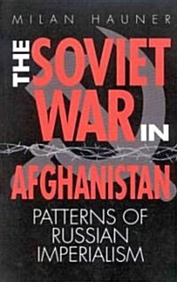 The Soviet War in Afghanistan: Patterns of Russian Imperialism (Paperback)