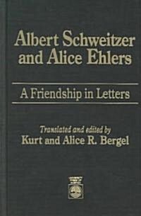 Albert Schweitzer and Alice Ehlers: A Friendship in Letters (Hardcover)