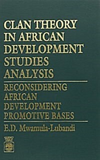 Clan Theory in African Development Studies Analysis: Reconsidering African Development Promotive Bases (Hardcover)