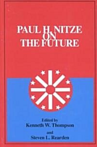 Paul H. Nitze on the Future: (w. Alton Jones Foundation Series on Arms Control) (Paperback)
