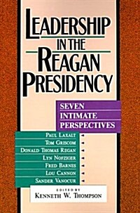 Leadership in the Reagan Presidency: Seven Intimate Perspectives (Paperback)