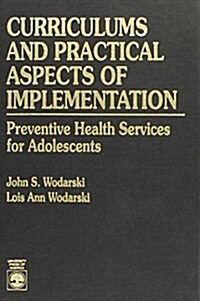 Curriculums and Practical Aspects of Implementation: Preventive Health Services for Adolescents (Hardcover)