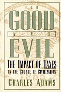 For Good and Evil: The Impact of Taxes on the Course of Civilization (Hardcover)