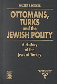Ottomans, Turks and the Jewish Polity: A History of the Jews of Turkey (Hardcover)