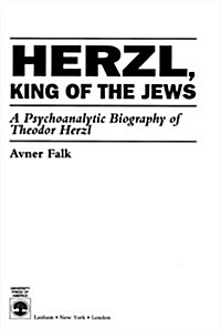 Herzl, King of the Jews: A Psychoanalytic Biography of Theodor Herzl (Hardcover)