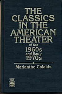 The Classics in the American Theater of the 1960s and Early 1970s (Hardcover)