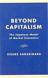 Beyond Capitalism: The Japanese Model of Market Economics (Paperback)