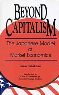 Beyond Capitalism: The Japanese Model of Market Economics (Paperback)