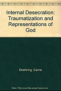 Internal Desecration: Traumatization and Representations of God (Paperback)