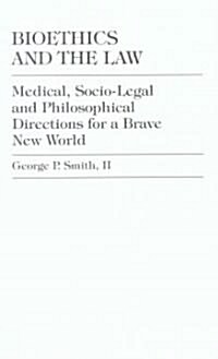 Bioethics and the Law: Medical, Socio-Legal and Philosophical Directions for a Brave New World (Hardcover)