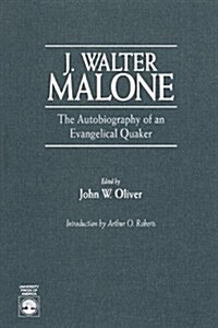 J. Walter Malone: The Autobiography of an Evangelical Quaker (Paperback)