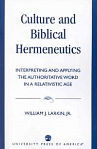 Culture and Biblical Hermeneutics: Interpreting and Applying the Authoritative Word in a Relativistic Age (Paperback)