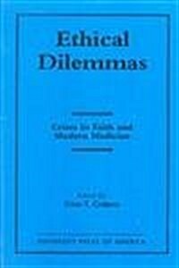 Ethical Dilemmas: Crises in Faith and Modern Medicine (Hardcover)