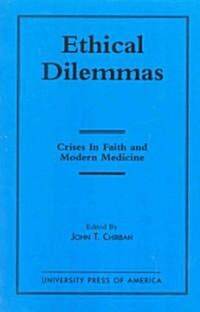 Ethical Dilemmas: Crises in Faith and Modern Medicine (Paperback)