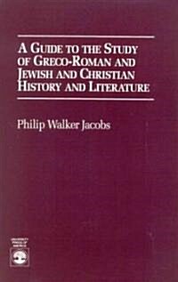 A Guide to the Study of Greco-Roman and Jewish: And Christian History and Literature (Paperback)