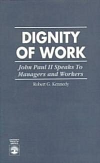 Dignity of Work: John Paul II Speaks to Managers and Workers (Paperback)
