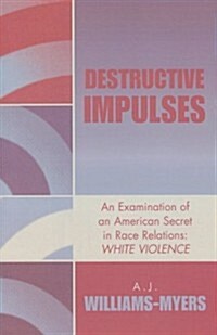 Destructive Impulses: An Examination of an American Secret in Race Relations: White Violence (Paperback)