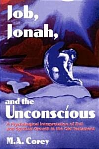 Job, Jonah, and the Unconscious: A Psychological Interpretation of Evil and Spiritual Growth in the Old Testament (Paperback)