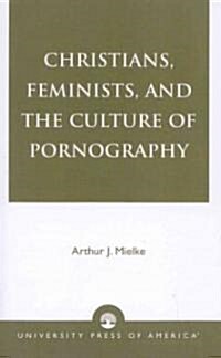 Christians, Feminists, and the Culture of Pornography (Paperback)