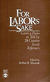 For Labors Sake: Labor Gains and Pains as Told by 29 Creative Inside Reformers (Paperback)