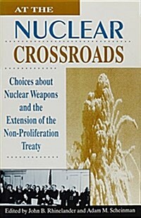 At the Nuclear Crossroads: Choices about Nuclear Weapons and Extension of the Non-Proliferation Treaty (Paperback)