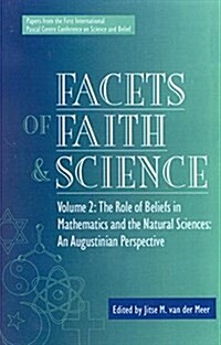 Facets of Faith and Science: Vol. II: The Role of Beliefs in Mathematics and the Natural Sciences (Hardcover)