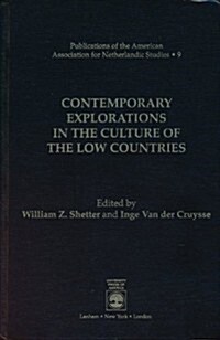Contemporary Explorations in the Culture of the Low Countries: Publications of the American Association for Netherlandic Studies, Vol. 9 (Hardcover)