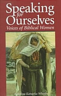 Speaking for Ourselves : Voices of Biblical Women (Paperback)