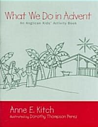 What We Do in Advent : An Anglican Kids Activity Book (Paperback)