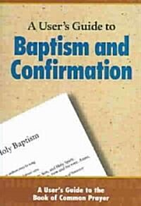 A Users Guide to Baptism and Confirmation (Paperback)