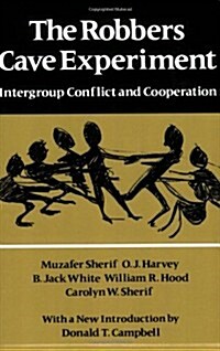 The Robbers Cave Experiment: Intergroup Conflict and Cooperation. [Orig. Pub. as Intergroup Conflict and Group Relations] (Paperback)
