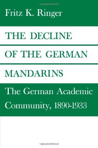 The Decline of the German Mandarins: The German Academic Community, 1890-1933 (Paperback)
