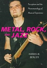 Metal, Rock, and Jazz: Perception and the Phenomenology of Musical Experience (Paperback)