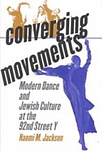 Converging Movements: Modern Dance and Jewish Culture at the 92nd Street y (Hardcover)