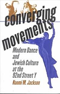 Converging Movements: Modern Dance and Jewish Culture at the 92nd Street y (Paperback)