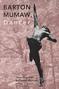 Barton Mumaw, Dancer: From Denishawn to Jacob S Pillow and Beyond (Paperback)