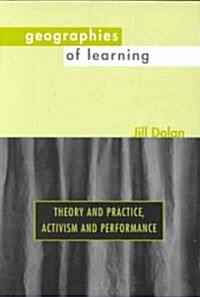 Geographies of Learning: Theory and Practice, Activism and Performance (Paperback)