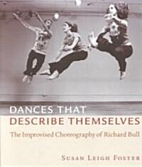 Dances That Describe Themselves: The Improvised Choreography of Richard Bull (Paperback)