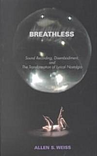 Breathless: Sound Recording, Disembodiment, and the Transformation of Lyrical Nostalgia (Paperback)