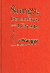 Songs, Dreamings, and Ghosts: The Wangga of North Australia [With CD (Audio)] (Library Binding)